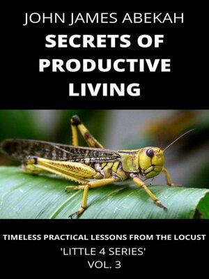 cover image of Secrets of Productive Living (Timeless Practical Lessons from the Locust)